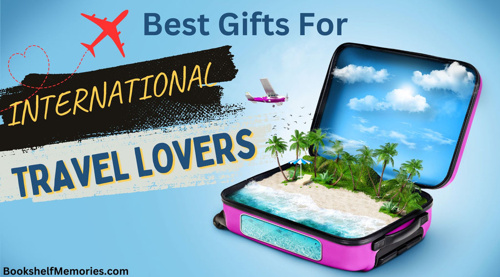 Best Gifts for International Travel Lovers - Bookshelf Memories